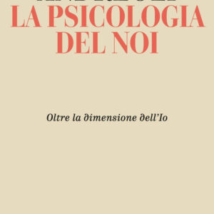Libro psicologia del noi. Oltre la dimensione dell'Io di Vittorino Andreoli - ean 9788817161237 - Rizzoli