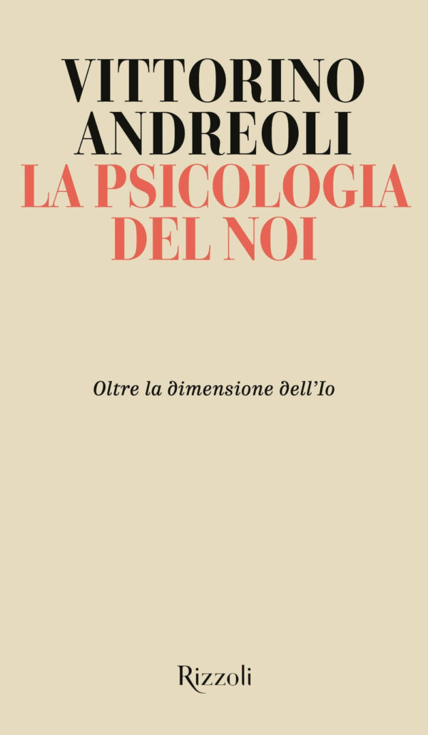 Libro psicologia del noi. Oltre la dimensione dell'Io di Vittorino Andreoli - ean 9788817161237 - Rizzoli