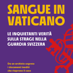 Libro Sangue in Vaticano. Le inquietanti verità sulla strage nella Guardia Svizzera di Laura Sgrò - ean 9788817161244 - Rizzoli