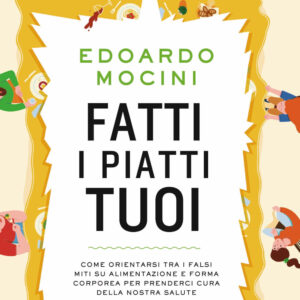 Libro Fatti i piatti tuoi. Come orientarsi tra i falsi miti su alimentazione e forma corporea per prenderci cura della nostra salute di Edoardo Mocini - ean 9788817161497 - Rizzoli