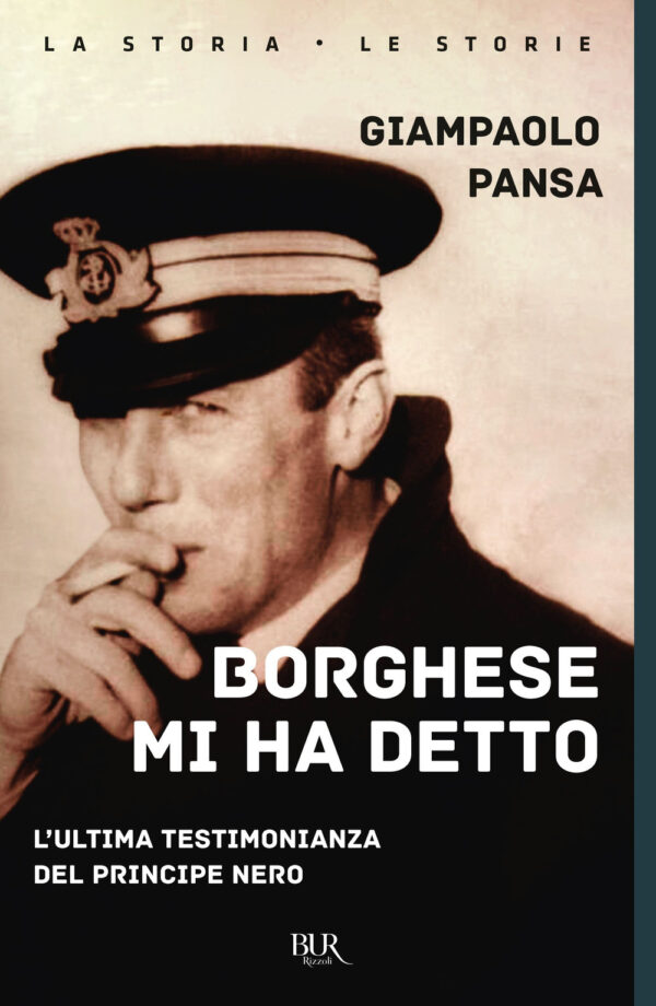 Libro Borghese mi ha detto. L'ultima testimonianza del principe nero di Giampaolo Pansa - ean 9788817161732 - Rizzoli