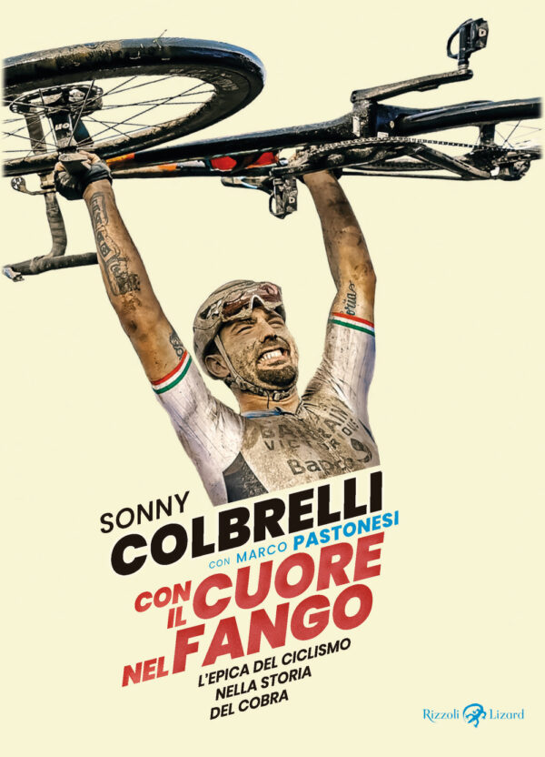 Libro Con il cuore nel fango. L'epica del ciclismo nella storia del Cobra di Sonny Colbrelli; Marco Pastonesi - ean 9788817161824 - Rizzoli Lizard