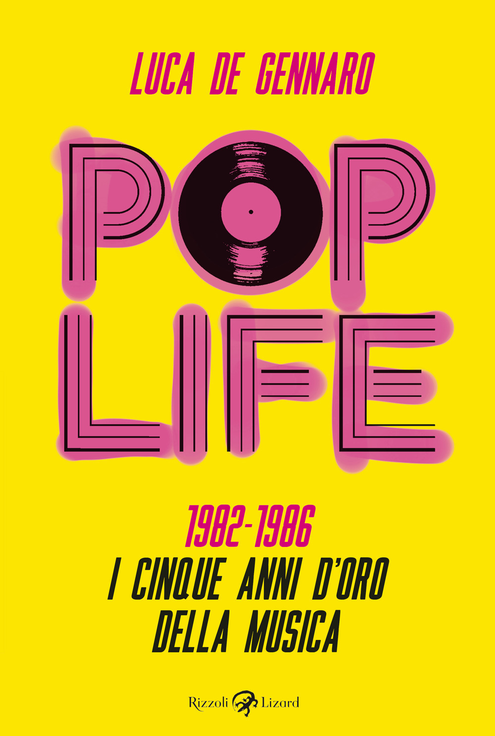 Libro Pop life. 1982-1986. I cinque anni d'oro della musica di Luca De Gennaro - ean 9788817161855 - Rizzoli Lizard