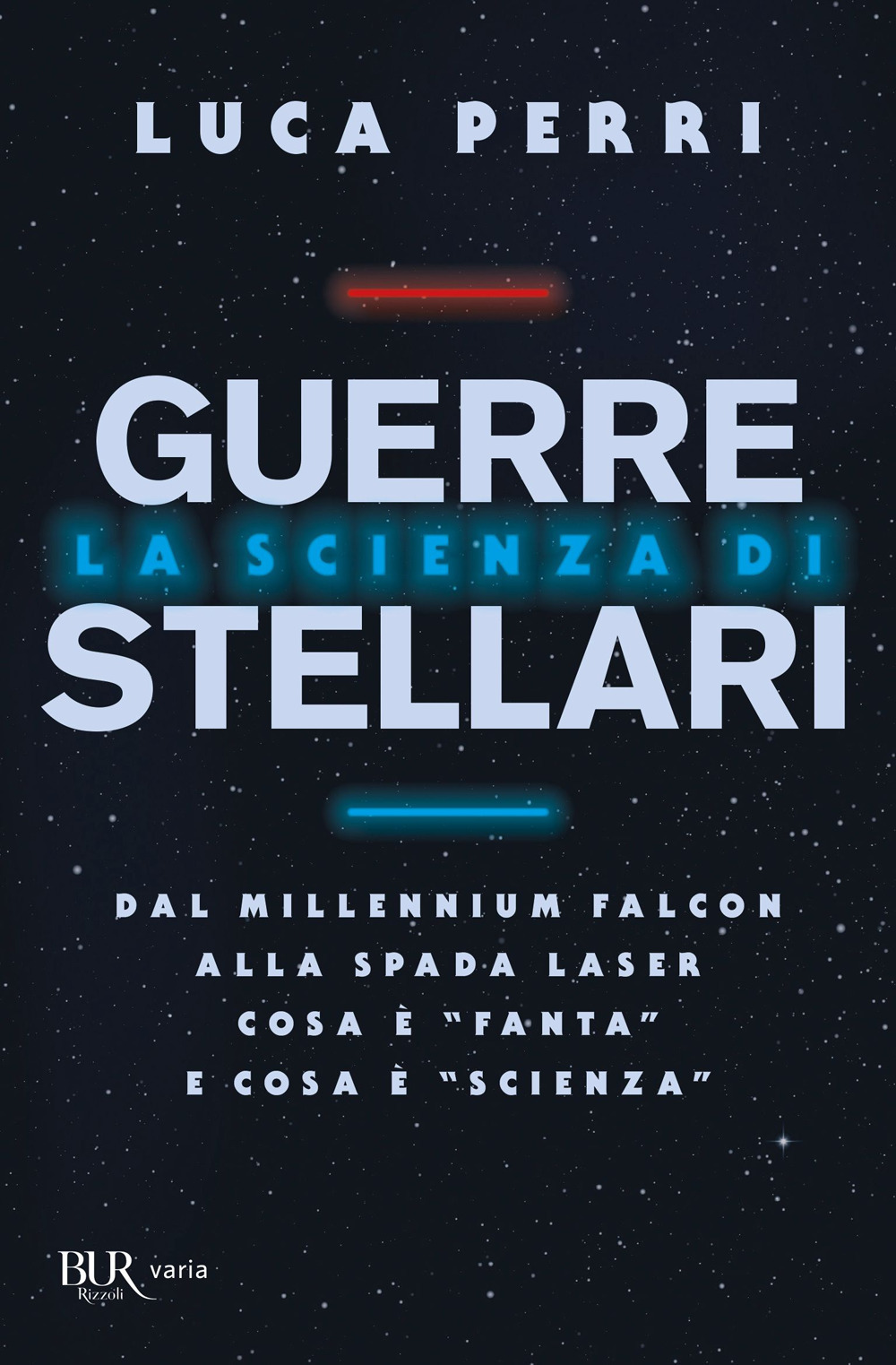 Libro scienza di Guerre Stellari. Dal Millennium Falcon alla spada laser cosa è «fanta» e cosa è «scienza» di Luca Perri - ean 9788817162050 - Rizzoli