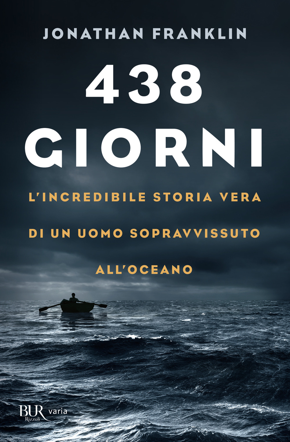 Libro 438 giorni. L'incredibile storia vera di un uomo sopravvissuto all'oceano di Jonathan Franklin - ean 9788817162067 - Rizzoli