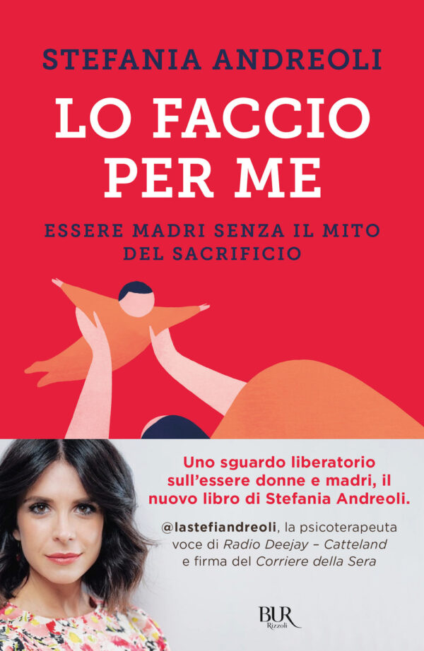 Libro Lo faccio per me. Essere madri senza il mito del sacrificio di Stefania Andreoli - ean 9788817162081 - Rizzoli