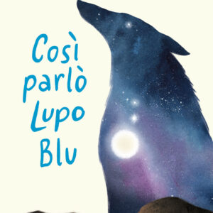 Libro Così parlò Lupo Blu di Elisabetta Dami - ean 9788817162241 - Rizzoli