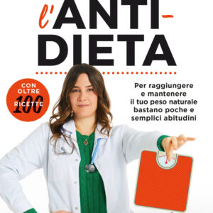 Libro anti-dieta. Per raggiungere e mantenere il tuo peso naturale bastano poche e semplici abitudini. Con oltre 100 ricette di Silvia Goggi - ean 9788817162395 - Rizzoli