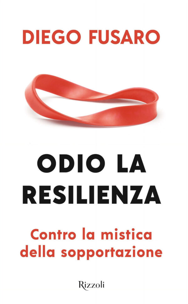 Libro Odio la resilienza. Contro la mistica della sopportazione di Diego Fusaro - ean 9788817162470 - Rizzoli