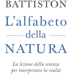 Libro alfabeto della natura. La lezione della scienza per interpretare la realtà di Roberto Battiston - ean 9788817162517 - Rizzoli