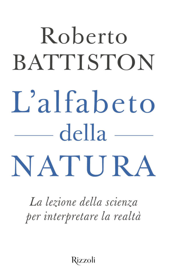 Libro alfabeto della natura. La lezione della scienza per interpretare la realtà di Roberto Battiston - ean 9788817162517 - Rizzoli