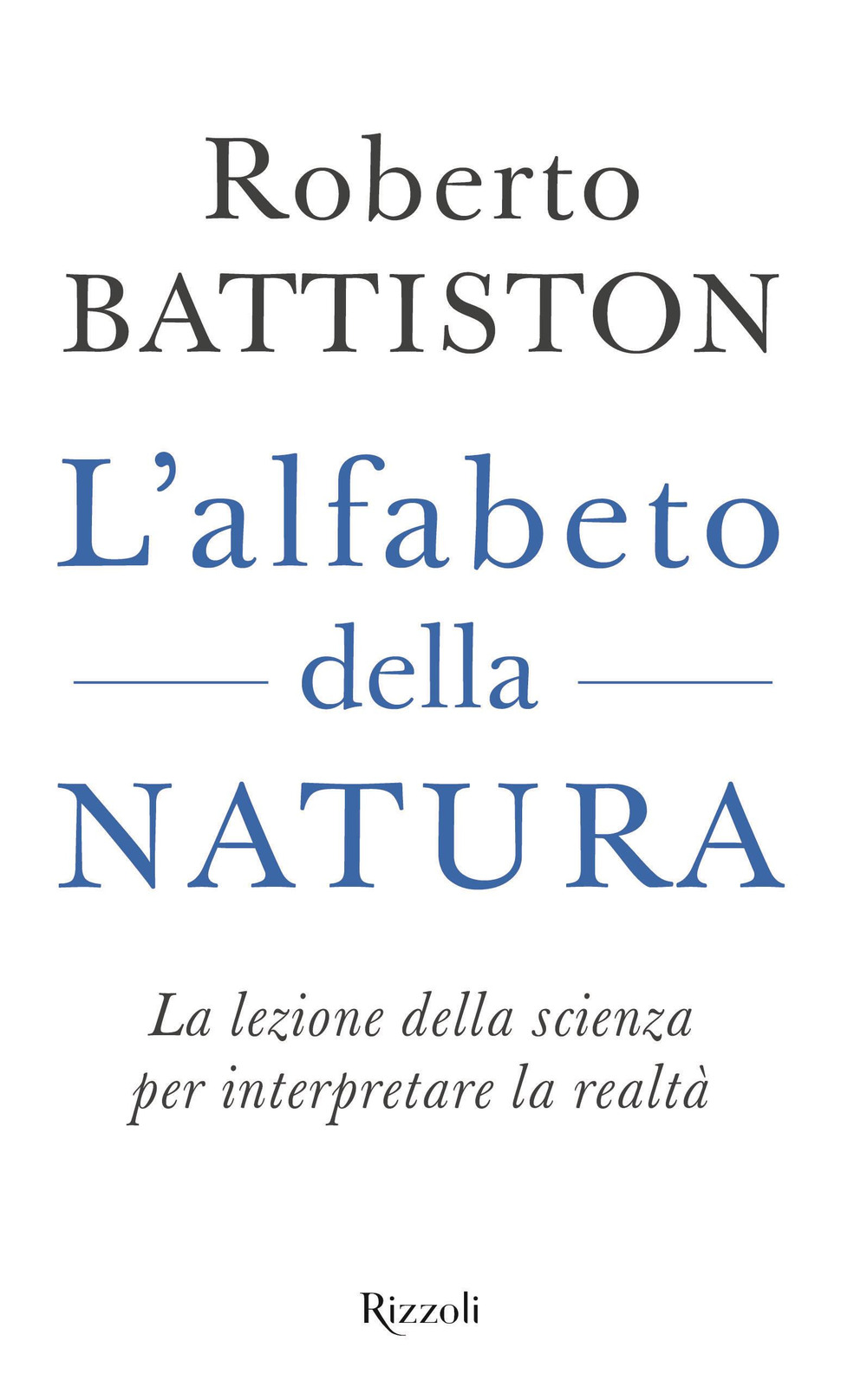 Libro alfabeto della natura. La lezione della scienza per interpretare la realtà di Roberto Battiston - ean 9788817162517 - Rizzoli