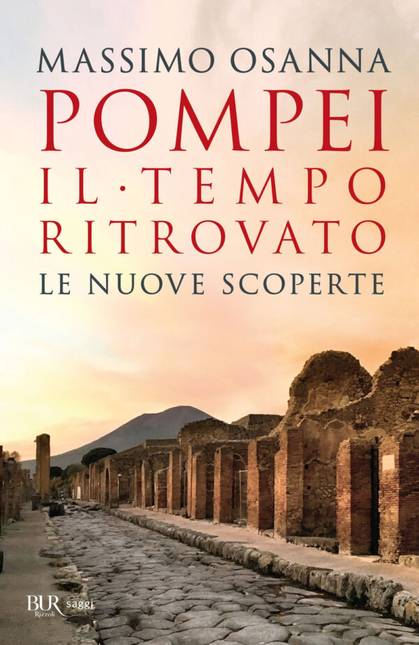 Libro Pompei. Il tempo ritrovato. Le nuove scoperte di Massimo Osanna - ean 9788817162814 - Rizzoli