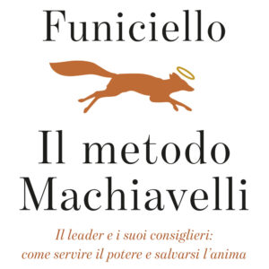 Libro metodo Machiavelli. Il leader e i suoi consiglieri: come servire il potere e salvarsi l'anima di Antonio Funiciello - ean 9788817162845 - Rizzoli