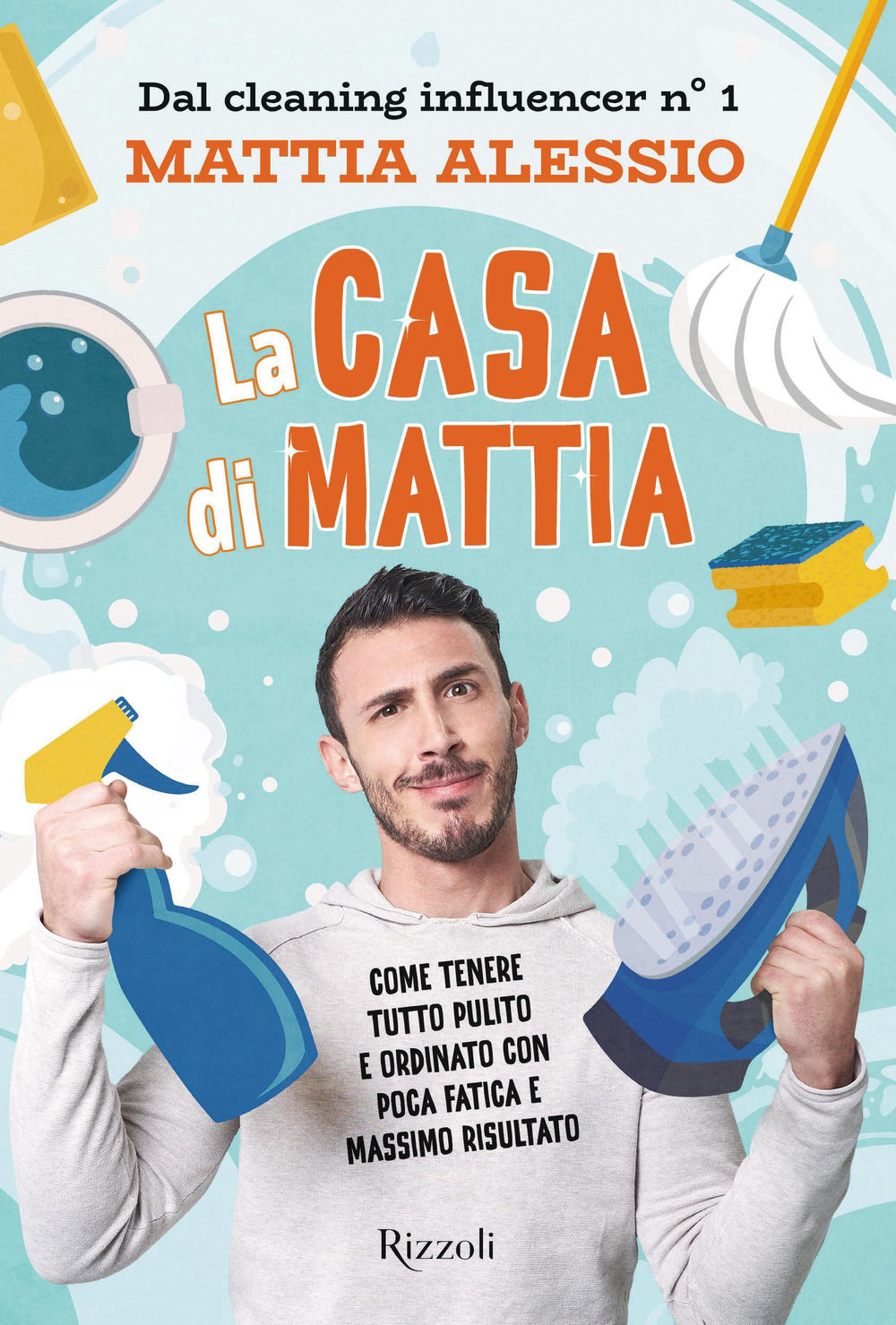 Libro casa di Mattia. Come tenere tutto pulito e ordinato con poca fatica e massimo risultato di Mattia Alessio - ean 9788817162982 - Rizzoli