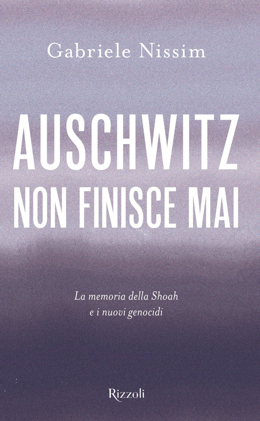 Libro Auschwitz non finisce mai. La memoria della Shoah e i nuovi genocidi di Gabriele Nissim - ean 9788817163071 - Rizzoli