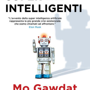 Libro Super intelligenti. Come salvare il mondo dall'intelligenza artificiale di Mo Gawdat - ean 9788817163149 - Rizzoli