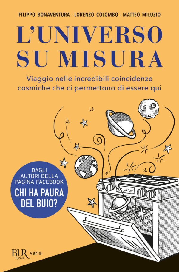Libro universo su misura. Viaggio nelle incredibili coincidenze cosmiche che ci permettono di essere qui di Filippo Bonaventura; Lorenzo Colombo; Matteo Miluzio - ean 9788817163255 - Rizzoli
