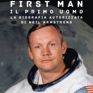 Libro First man. Il primo uomo. La biografia autorizzata di Neil Armstrong di James R. Hansen - ean 9788817163262 - Rizzoli