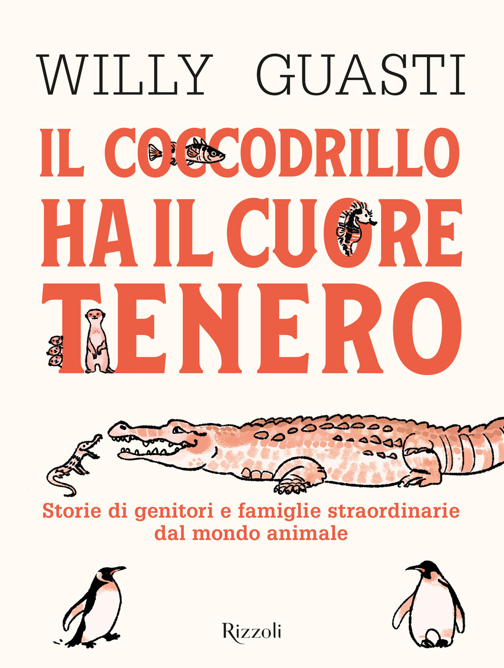 Libro coccodrillo ha il cuore tenero. Storie di genitori e famiglie straordinarie dal mondo animale di Willy Guasti - ean 9788817163538 - Rizzoli