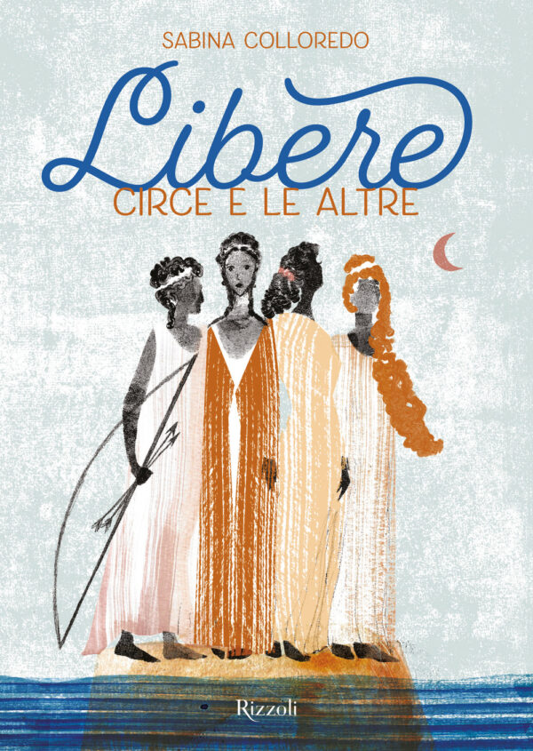 Libro Libere. Circe e le altre di Sabina Colloredo - ean 9788817163590 - Rizzoli