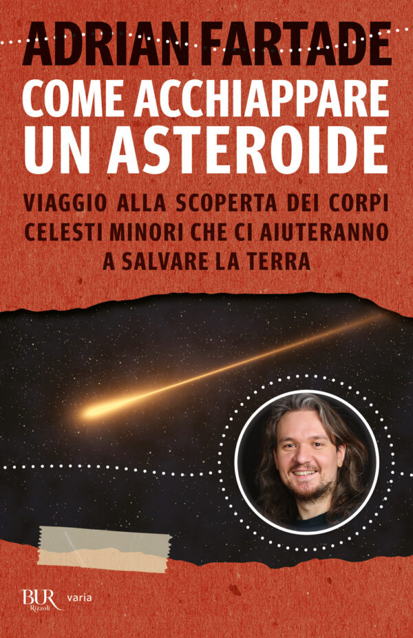Libro Come acchiappare un asteroide. Viaggio alla scoperta dei corpi celesti minori che ci aiuteranno a salvare la Terra di Adrian Fartade - ean 9788817163675 - Rizzoli