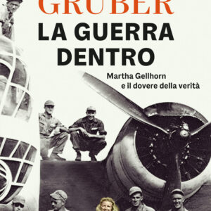 Libro guerra dentro. Martha Gellhorn e il dovere della verità di Lilli Gruber - ean 9788817163729 - Rizzoli