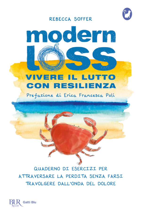 Libro Modern loss. Vivere il lutto con resilienza. Quaderno di esercizi per attraversare la perdita senza farsi travolgere dal dolore di Rebecca Soffer - ean 9788817163743 - Rizzoli
