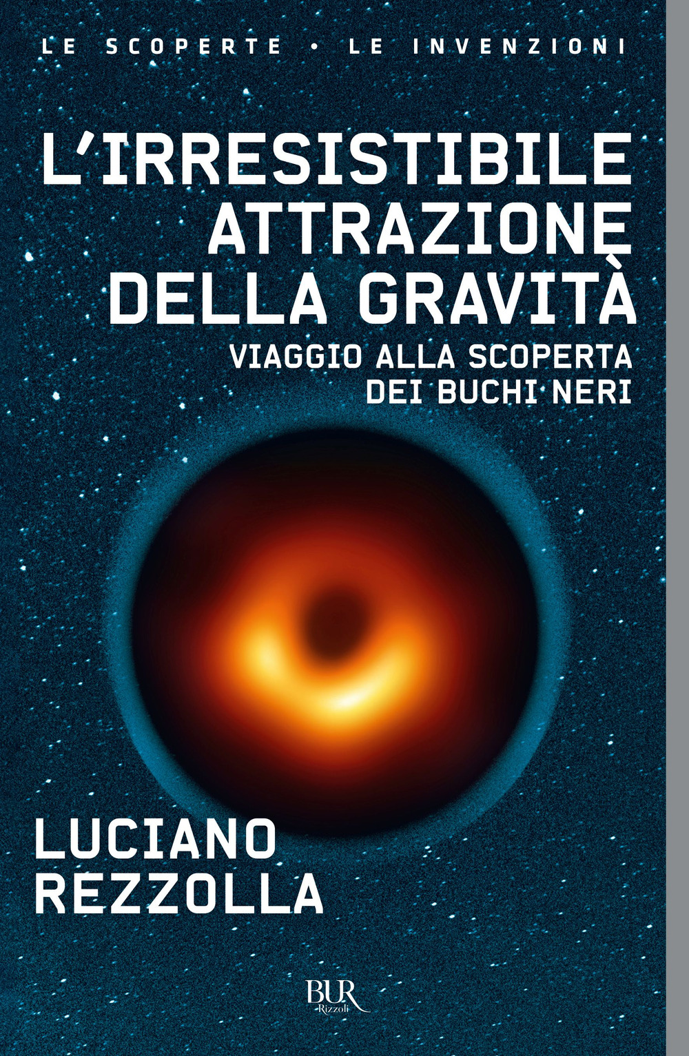 Libro irresistibile attrazione della gravità. Viaggio alla scoperta dei buchi neri di Luciano Rezzolla - ean 9788817163750 - Rizzoli