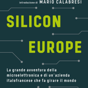 Libro Silicon Europe. La grande avventura della microelettronica e di un'azienda italofrancese che fa girare il mondo di Marco Bardazzi - ean 9788817163842 - Rizzoli
