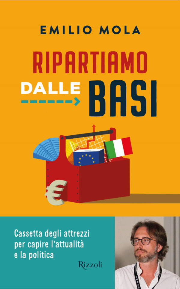 Libro Ripartiamo dalle basi. Cassetta degli attrezzi per capire l'attualità e la politica di Emilio Mola - ean 9788817163934 - Rizzoli