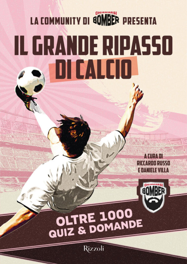 Libro grande ripasso di calcio. Oltre 1000 quiz & domande di Chiamarsi Bomber - ean 9788817163989 - Rizzoli