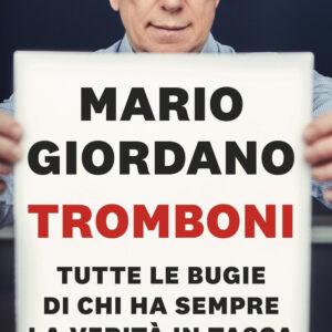 Libro Tromboni. Tutte le bugie di chi ha sempre la verità in tasca di Mario Giordano - ean 9788817164160 - Rizzoli