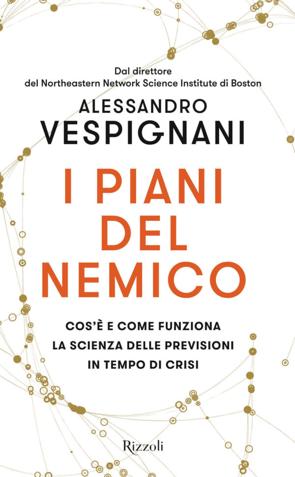 Libro piani del nemico. Cos'è e come funziona la scienza delle previsioni in tempo di crisi di Alessandro Vespignani - ean 9788817164412 - Rizzoli