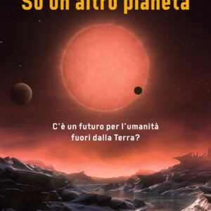 Libro Su un altro pianeta. C'è un futuro per l'umanità fuori dalla Terra? di Amedeo Balbi - ean 9788817164498 - Rizzoli