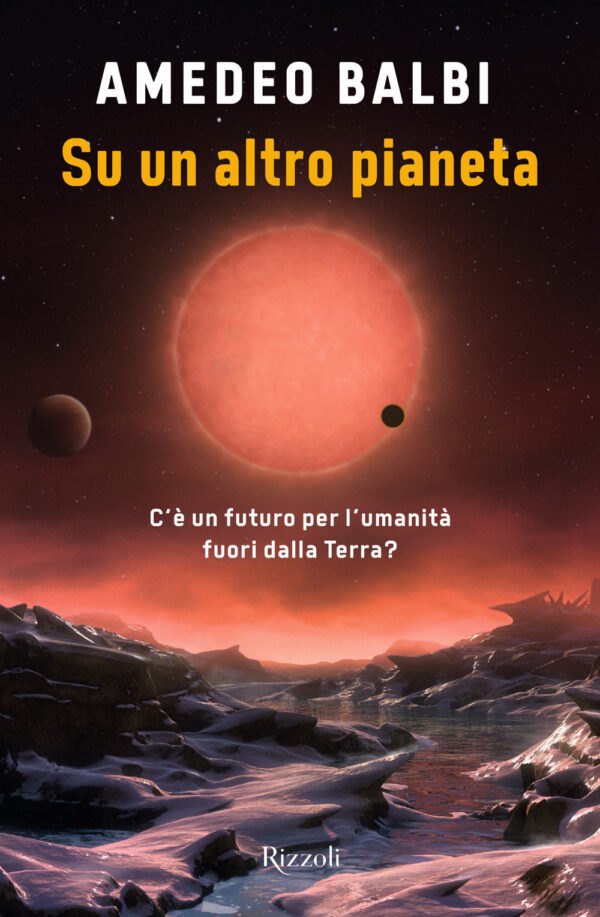 Libro Su un altro pianeta. C'è un futuro per l'umanità fuori dalla Terra? di Amedeo Balbi - ean 9788817164498 - Rizzoli