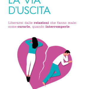 Libro via d'uscita. Liberarsi delle relazioni che fanno male: come curarle