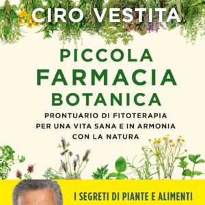 Libro Piccola farmacia botanica. Prontuario di fitoterapia per una vita sana e in armonia con la natura di Ciro Vestita - ean 9788817164641 - Rizzoli