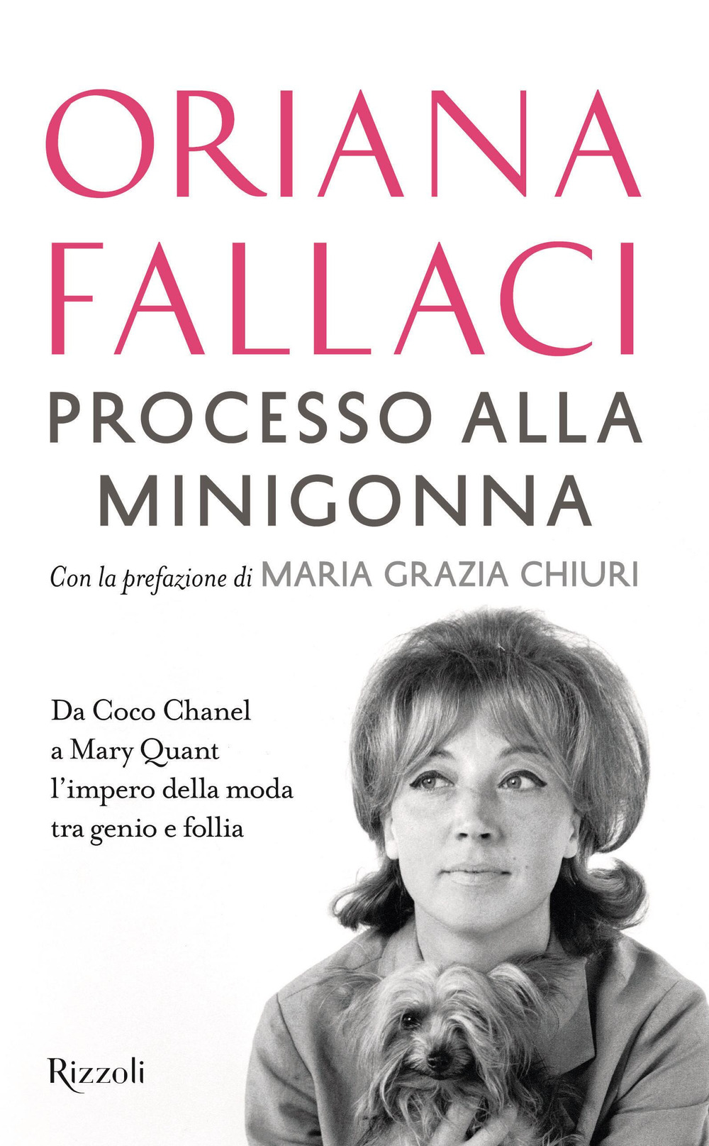 Libro Processo alla minigonna. Da Coco Chanel a Mary Quant l'impero della moda tra genio e follia di Oriana Fallaci - ean 9788817164733 - Rizzoli