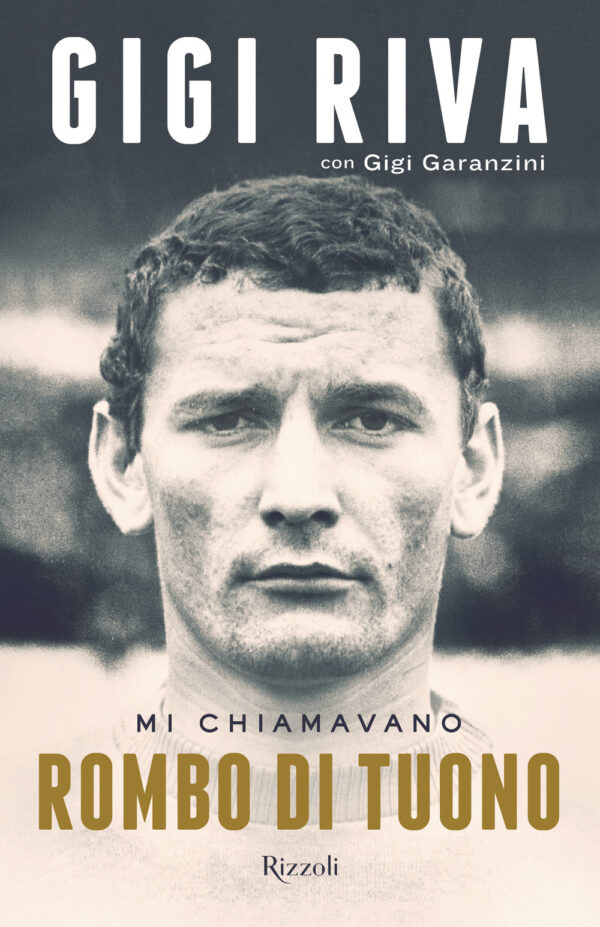 Libro Mi chiamavano Rombo di tuono di Gigi Riva; Gigi Garanzini - ean 9788817173452 - Rizzoli
