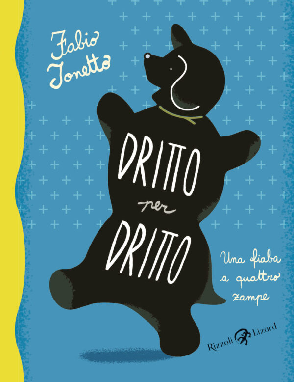 Libro Dritto per dritto. Una fiaba a quattro zampe di Fabio Tonetto - ean 9788817173513 - Rizzoli Lizard