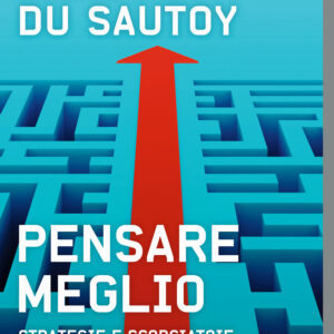 Libro Pensare meglio. Strategie e scorciatoie per decidere senza sbagliare di Marcus Du Sautoy - ean 9788817173681 - Rizzoli
