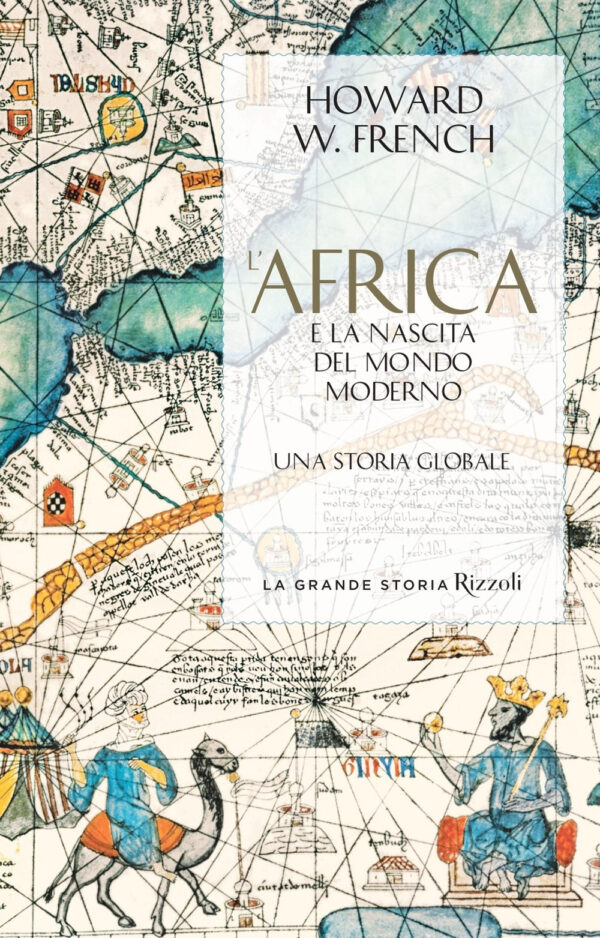 Libro Africa e la nascita del mondo moderno. Una storia globale di Howard W. French - ean 9788817174039 - Rizzoli