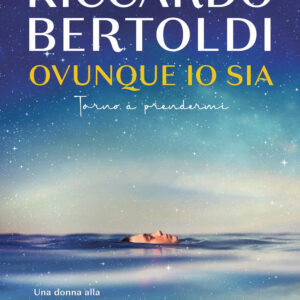 Libro Ovunque io sia. Torno a prendermi di Riccardo Bertoldi - ean 9788817174114 - Rizzoli