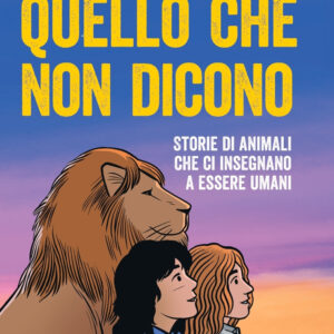 Libro Quello che non dicono. Storie di animali che ci insegnano a essere umani di Riccardo Gazzaniga - ean 9788817174299 - Rizzoli