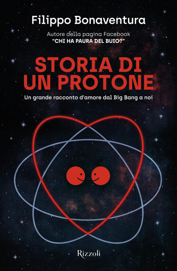 Libro Storia di un protone. Un grande racconto d'amore dal Big Bang a noi di Filippo Bonaventura - ean 9788817174350 - Rizzoli