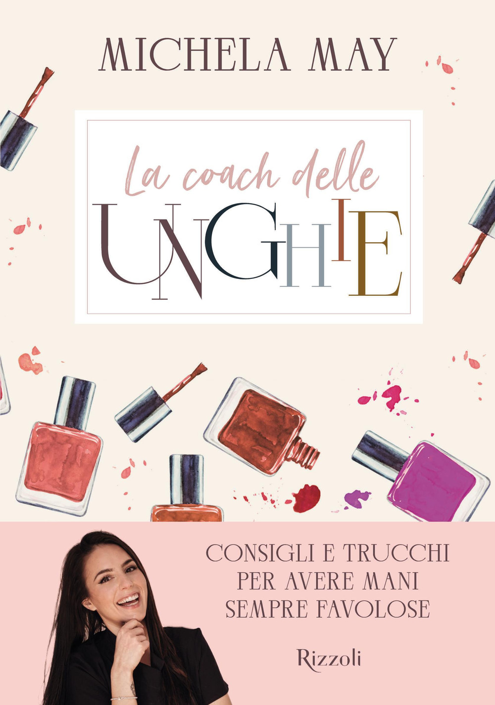 Libro coach delle unghie. Consigli e trucchi per avere mani sempre favolose di Michela May - ean 9788817174480 - Rizzoli