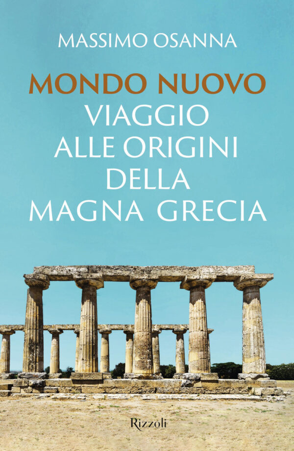Libro Mondo nuovo. Viaggio alle origini della Magna Grecia di Massimo Osanna - ean 9788817174909 - Rizzoli