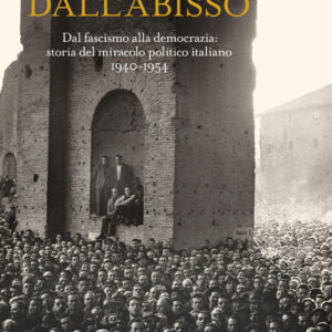 Libro Fuori dall'abisso. Dal fascismo alla democrazia: storia del miracolo politico italiano 1940-1954 di Mark Gilbert - ean 9788817175166 - Rizzoli