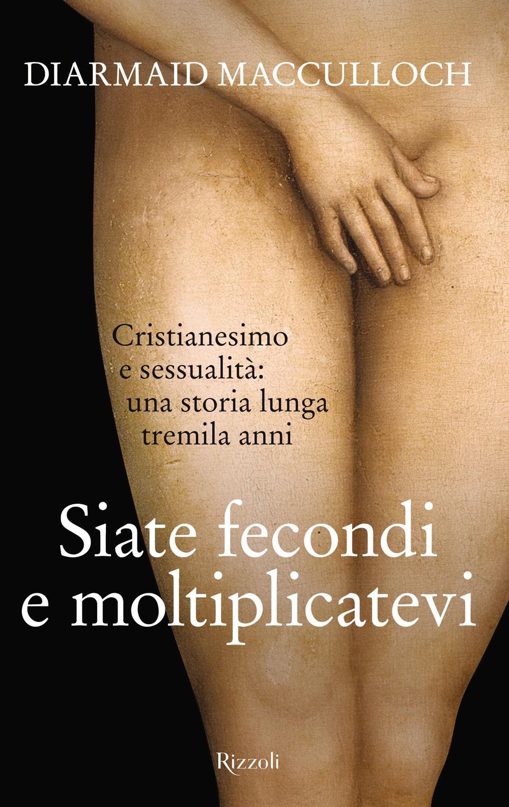 Libro Siate fecondi e moltiplicatevi. Cristianesimo e sessualità: una storia lunga tremila anni di Diarmaid MacCulloch - ean 9788817175210 - Rizzoli
